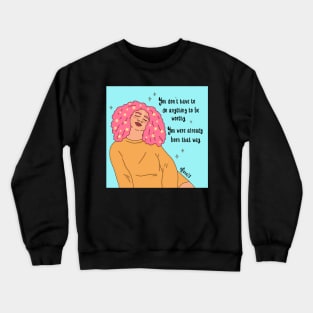 You don’t have to do anything to be worthy Crewneck Sweatshirt